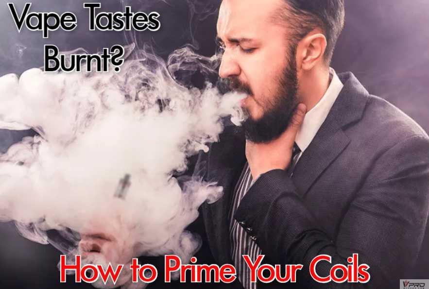 Vape Tastes Burnt? How to Prime Your Coils My Vpro